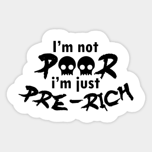 I'm not poor I'm just pre-rich - black text Sticker